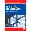 Maggioli Editore Libro - Tessiore Elvio - Il Vetro In Edilizia. Tutto Sulle Vetrate Isolanti, Vet