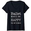 Happy Ballet Tees Donna Ballet Makes Me Happy You Not So Much Funny Maglietta con Collo a V