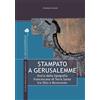 TS - Terra Santa Libro - Leonetti Arianna - Stampato A Gerusalemme. Storia Della Tipografia Franc