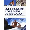 Magenes Allenare l'apnea a secco. Analisi e gestione della preparazione fisica. Nuova ediz. (Italiano)