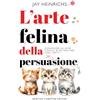 Newton Compton Editori L'arte felina della persuasione
