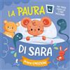 LIBERAMENTE La paura di Sara. Prime emozioni. Ediz. illustrata
