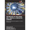Edizioni Sapienza TECNICHE DI GALLERIA DEL VENTO A CIRCUITO CHIUSO: Migliorare la precisione del progetto con i sistemi a ricircolo d'aria