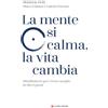 Longanesi La mente si calma, la vita cambia. Mindfulness per vivere meglio in dieci passi