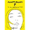 Feltrinelli Libro - Fumettibrutti - P. La Mia Adolescenza Trans - Feltrinelli