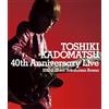 TOSHIKI KADOMATSU 40th Anniversary Live 2021.6.19 Yokohama Arena [Blu-ray] NUOVO