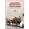 LIBRO L'ORA DI LEZIONE. PER UN'EROTICA DELL'INSEGNAMENTO - MASSIMO RECALCATI