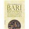 Edizioni di Pagina Bari bizantina. Origine, declino, eredità di una capitale mediterranea