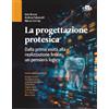 Edra La progettazione protesica. Dalla prima visita alla realizzazione finale: un pensiero logico. Con QR Code