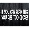 Decalarama Adesivo per auto con scritta "If you can read this you'are too close" (lingua italiana non garantita)