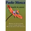 CREATESPACE Un mondo in amore: Spalanca gli occhi sul mondo e osserva le creature intorno a te. Non sei mai solo sul cuore della terra.