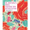 MARSILIO Il design del tessuto italiano. Dal Déco al contemporaneo. Il tessuto stampato. Ediz. illustrata