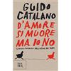 RIZZOLI NARRATIVA D'amore si muore ma io no. Il primo romanzo dell'ultimo dei poeti