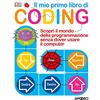 Apogeo Il mio primo libro di coding. Scopri il mondo della programmazione senza dover usare il computer. Ediz. a colori