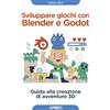 Apogeo Sviluppare giochi con Blender e Godot. Guida alla creazione di avventure 3D
