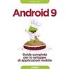 Apogeo Android 9. Guida completa per lo sviluppo di applicazione mobile