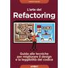 APOGEO L'arte del refactoring. Guida alle tecniche per migliorare il design e la leggibilità del codice