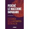 APOGEO Perché le macchine imparano. L'eleganza della matematica dietro all'AI