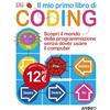 Apogeo Il mio primo libro di coding. Scopri il mondo della programmazione senza dover usare il computer