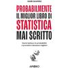 APOGEO Probabilmente il miglior libro di statistica mai scritto. Come battere le probabilità e prendere decisioni migliori