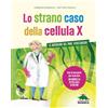 Editoriale Scienza Lo strano caso della cellula X. Le avventure del prof. Strizzaocchi. Con le istruzioni per costruire un modello di cellula di 60 cm. Ediz. a colori