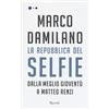 RIZZOLI NARRATIVA La Repubblica del Selfie. Dalla meglio gioventù a Matteo Renzi
