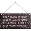 CARISPIBET Fino a Quando la Voglia | insegne Decorative per la casa Regali per lei Cartello Regalo ispiratore Decorazione Domestica per Soggiorno Camera da Letto 15 x 30 cm
