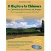 MapTrek Italia Il Giglio e la Chimera. In cammino da Firenze ad Arezzo. Nuova ediz.