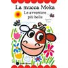 Emme Edizioni Libro - Agostino Traini - La Mucca Moka. Le Avventure Piu Belle. Stampatello Mai