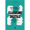 Eris Classismo digitale. Nella società delle piattaforme, la merce, la fabbrica e il consumo siamo noi
