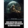 Youcanprint Come Einstein vide la luce appoggiando il suo orologio nel vuoto dell'etere