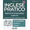 PK Publishing Inglese Pratico. Esercizi di Grammatica - Supporto a Lessico, Collocazioni e Testi, Livello A2-B1
