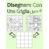 CREATESPACE Disegnare Con Una Griglia Libro 8: Disegno semplice per ragazzi e ragazze con il sistema di griglia, passo dopo passo imparando a disegnare, adatto per principianti e avanzati