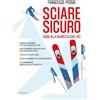 Minerva Edizioni Sciare sicuro. Guida alla sicurezza sugli sci