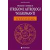 De Bastiani Editore Processi e storie di stregoni, astrologi e negromanti. Dagli archivi segreti della Serenissima
