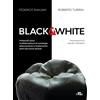 Edra Black&white. Protocolli clinici multidisciplinari di cariologia, sbiancamento e trattamento delle discromie dentali. Ediz. a colori