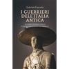 LEG Edizioni Libro - Gabriele Esposito - I Guerrieri Dell'italia Antica. Gli Eserciti Italici