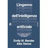 Fazi Editore L'inganno dell'intelligenza artificiale. Come resistere a big tech e costruire il futuro che vogliamo