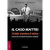 LoGisma Editore Il caso Mattei. I fatti contro il mito. Cronaca di un incidente diventato complotto