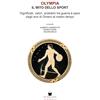 De Bastiani Editore Olympia. Il mito dello sport. Significati, valori, problemi tra guerra e pace dagli eroi di Omero al nostro tempo