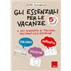 Erickson Gli essenziali per le vacanze. Classe quinta. Il mio quaderno di italiano, matematica e discipline