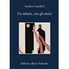 Andrea Camilleri. Un sabato, con gli amici - SELLERIO EDITORE PALERMO