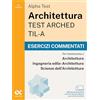 Alpha Test Architettura ARCHED, TIL-A 2026-2027. Esercizi commentati. Per test di ammissione universitari. Con simulatore online