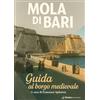 Giazira Scritture Mola di Bari. Guida al borgo medievale
