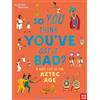 Nosy Crow British Museum: So You Think You've Got it Bad? A Kid's Life in the Aztec Age