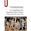 Le Monnier Università Lo spettacolo teatrale dei Greci. Tecniche drammatiche e messa in scena