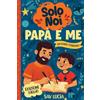 Special Art Papà e Me: Un diario guidato per papà e figli per condividere, giocare e stare insieme