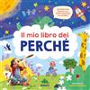 Editoriale Scienza Il mio libro dei perché. Rispondiamo insieme alle prime domande sul mondo! Ediz. a colori