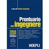 HOEPLI Prontuario dell'ingegnere. Edilizia, geotecnica, rilevamento, territorio, idraulica, chimica, macchine, energetica, elettrotecnica, elettronica, informatica...