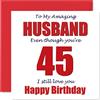 Stuff4 Divertente biglietto di auguri il 45° compleanno marito 45 I Still Love You | Biglietto di auguri il marito di moglie partner 45 anni e 45 anni regalo quarantacinque quarantacinquesimi maritini 145mm